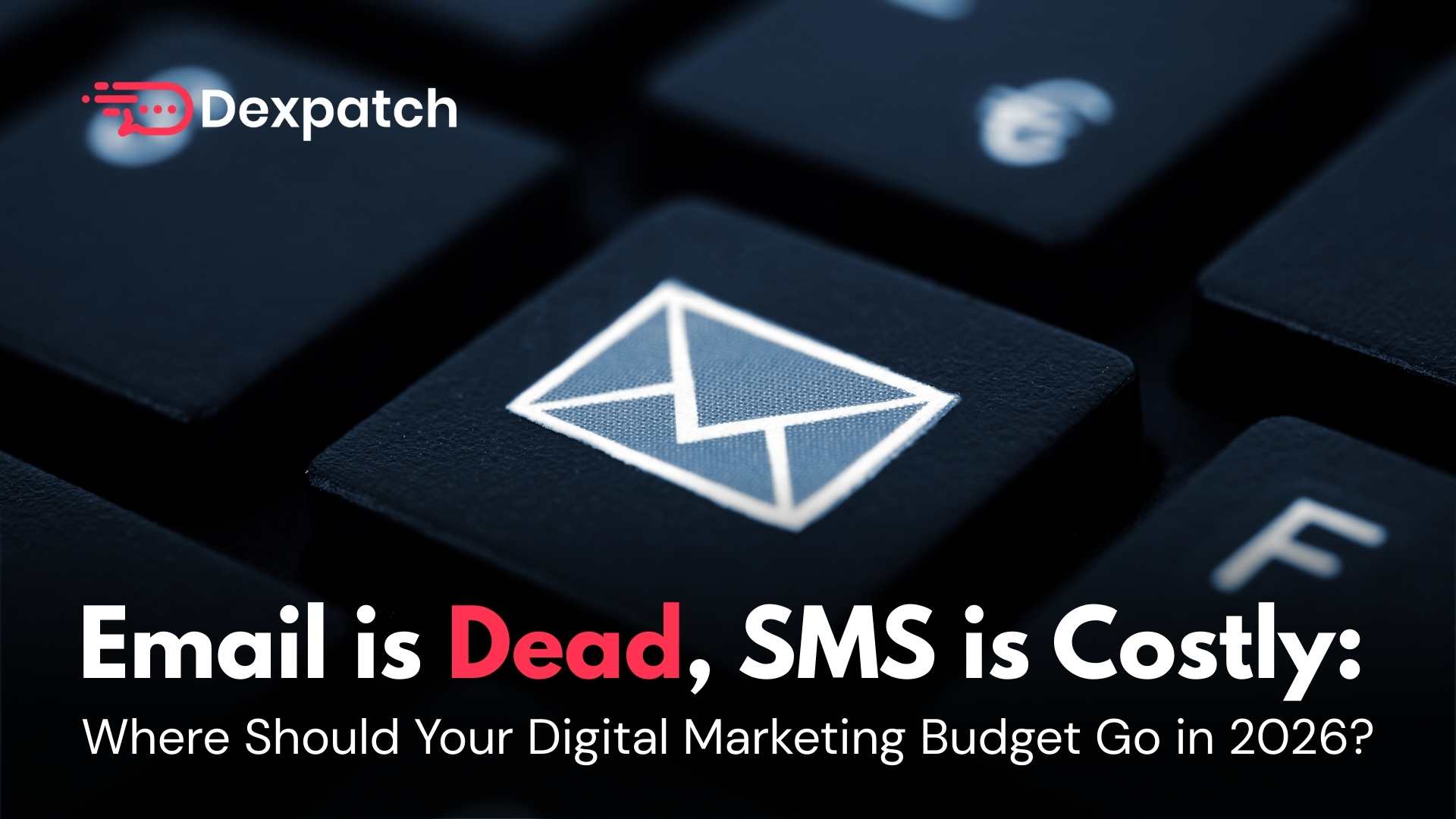 Email is Dead, SMS is Costly: Where Should Your Digital Marketing Budget Go in 2026?